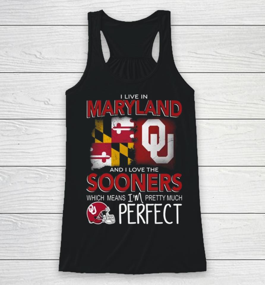 Oklahoma Sooners I Live In Maryland And I Love The Sooners Which Means I’m Pretty Much Perfect Racerback Tank