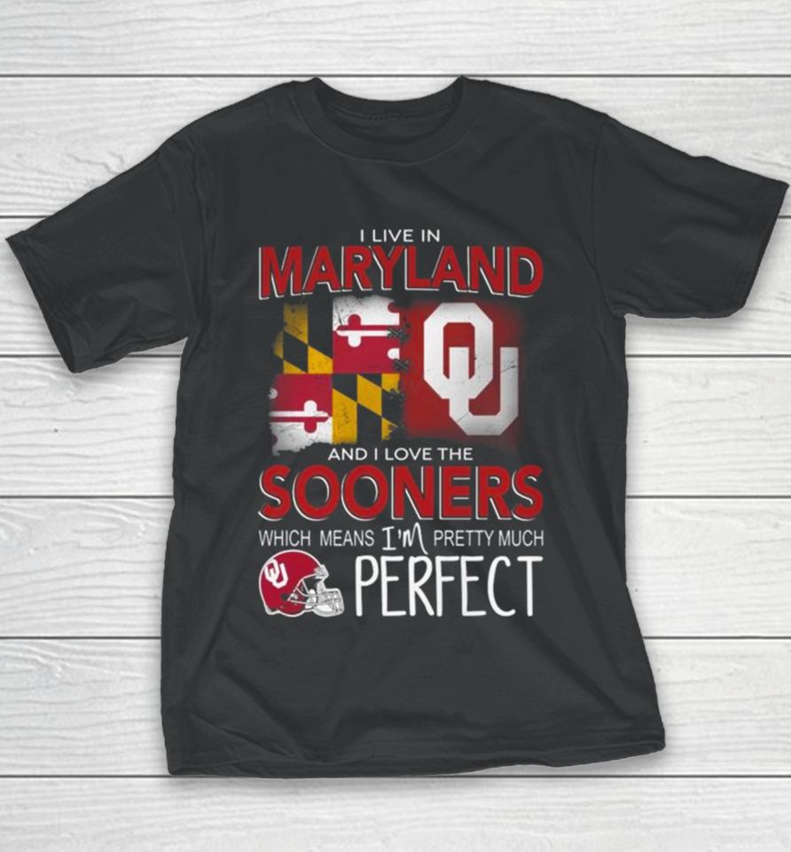 Oklahoma Sooners I Live In Maryland And I Love The Sooners Which Means I’m Pretty Much Perfect Youth T-Shirt
