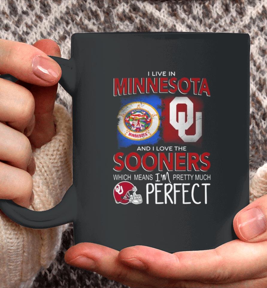 Oklahoma Sooners I Live In Minnesota And I Love The Sooners Which Means I’m Pretty Much Perfect Coffee Mug