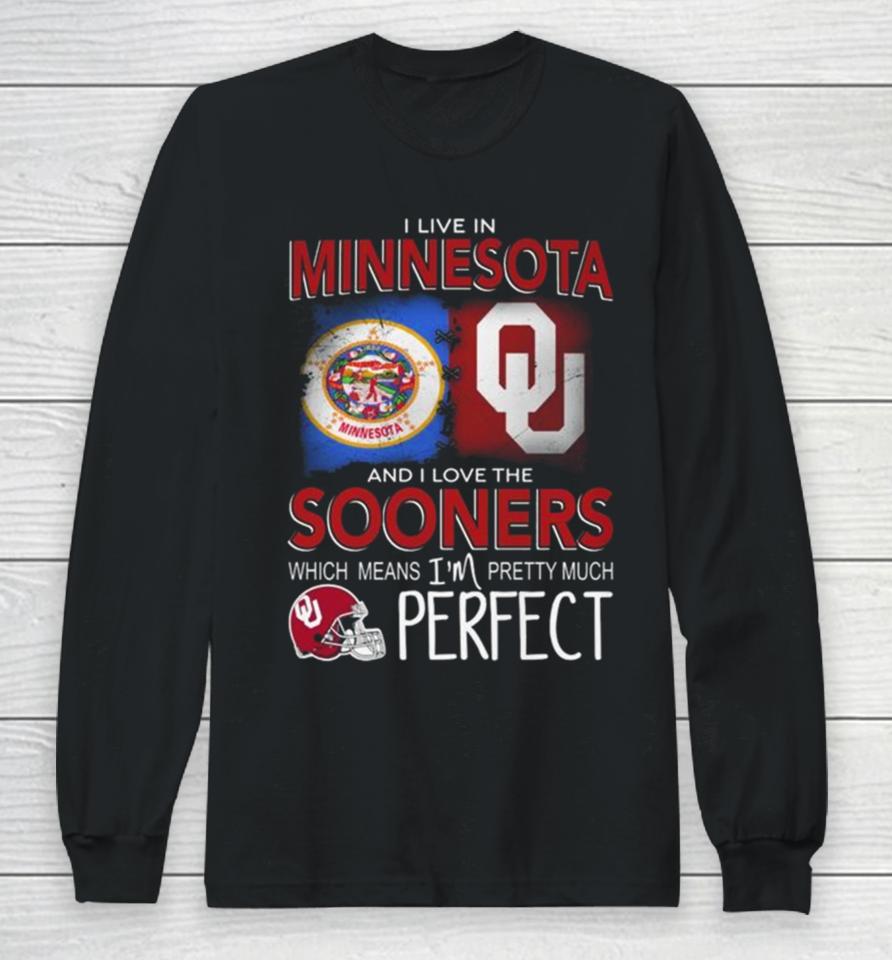 Oklahoma Sooners I Live In Minnesota And I Love The Sooners Which Means I’m Pretty Much Perfect Long Sleeve T-Shirt