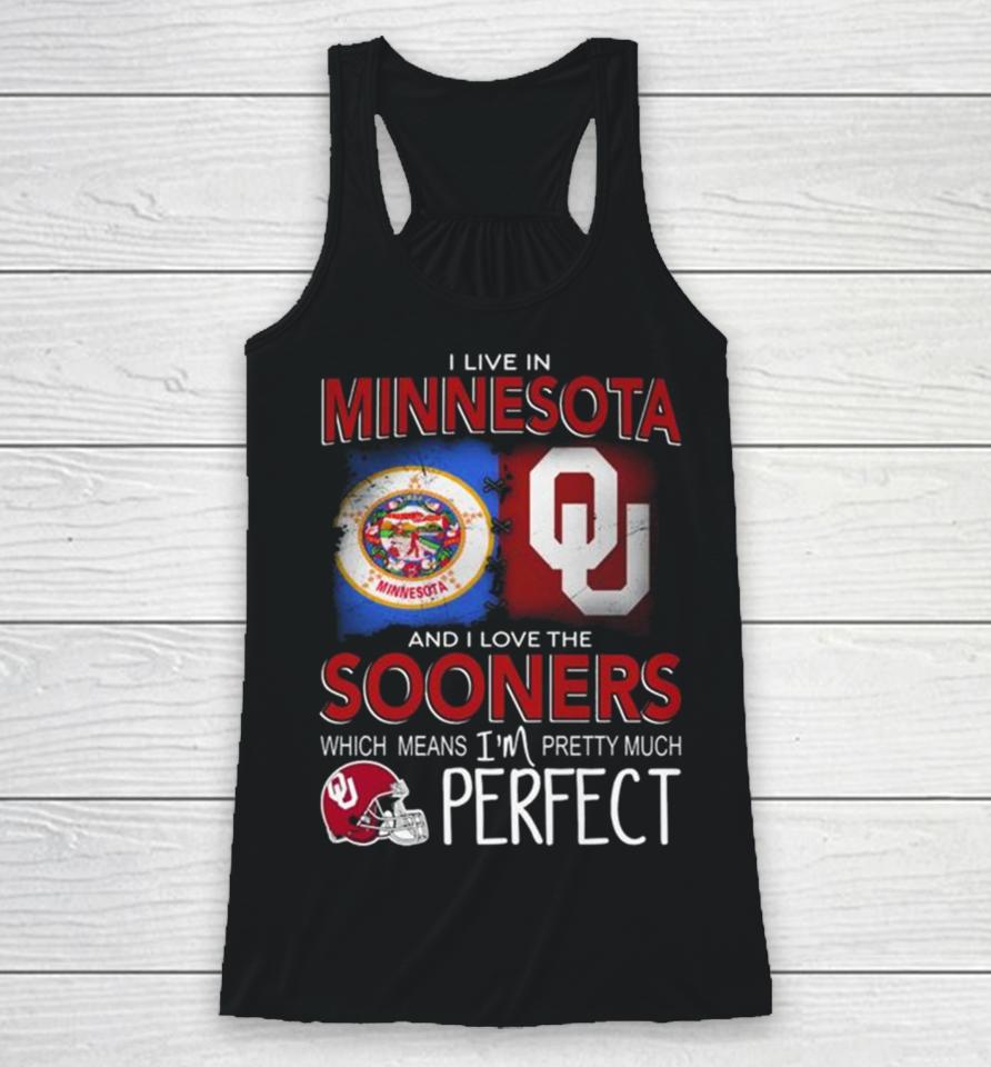 Oklahoma Sooners I Live In Minnesota And I Love The Sooners Which Means I’m Pretty Much Perfect Racerback Tank