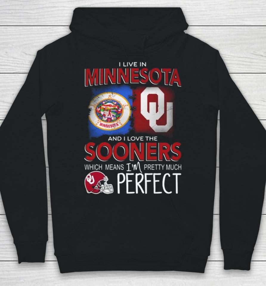 Oklahoma Sooners I Live In Minnesota And I Love The Sooners Which Means I’m Pretty Much Perfect Hoodie