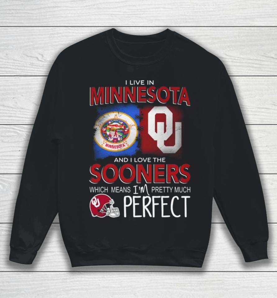 Oklahoma Sooners I Live In Minnesota And I Love The Sooners Which Means I’m Pretty Much Perfect Sweatshirt