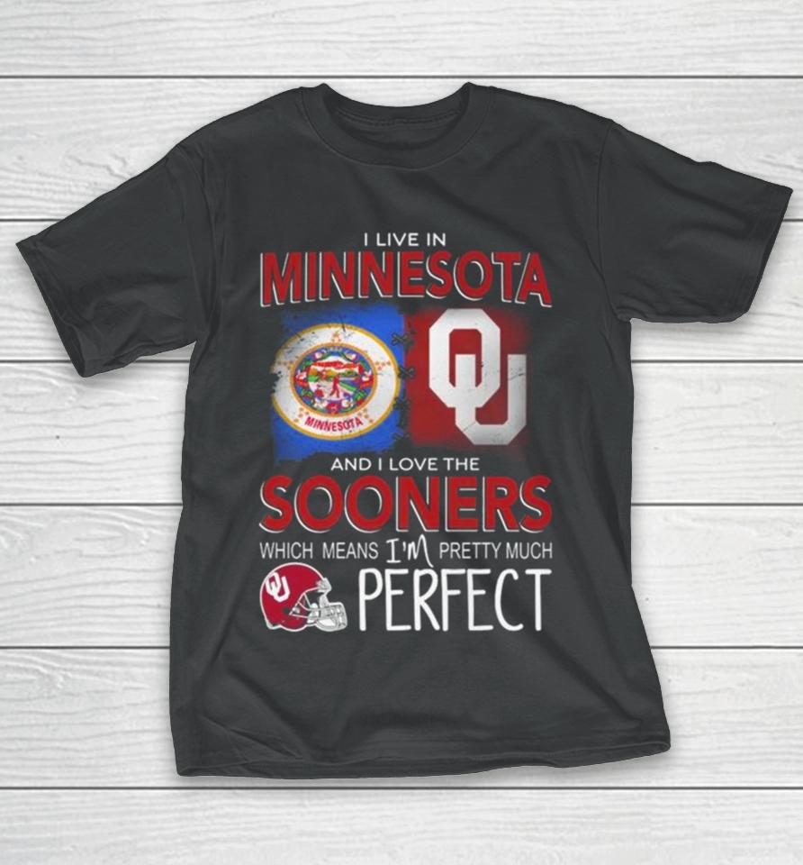 Oklahoma Sooners I Live In Minnesota And I Love The Sooners Which Means I’m Pretty Much Perfect T-Shirt