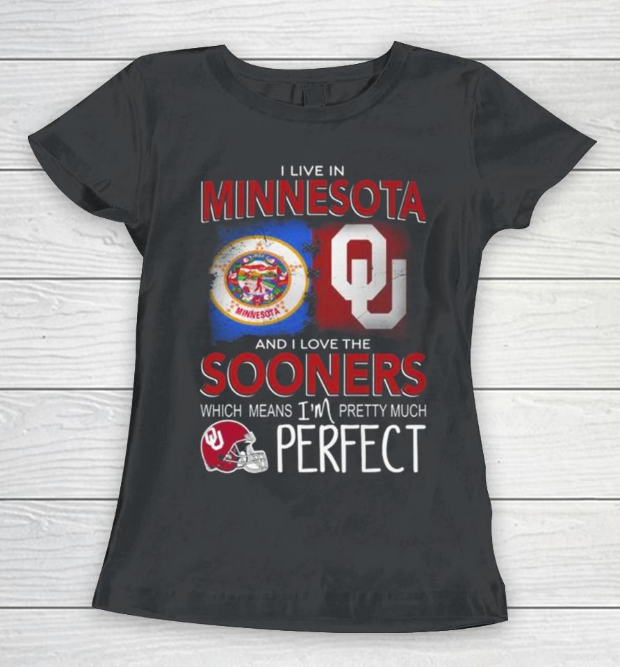Oklahoma Sooners I Live In Minnesota And I Love The Sooners Which Means I’m Pretty Much Perfect Women T-Shirt