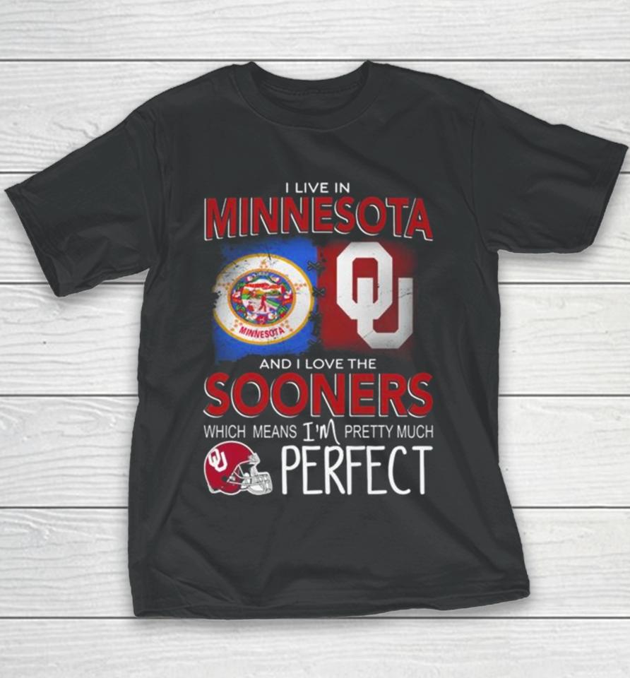 Oklahoma Sooners I Live In Minnesota And I Love The Sooners Which Means I’m Pretty Much Perfect Youth T-Shirt