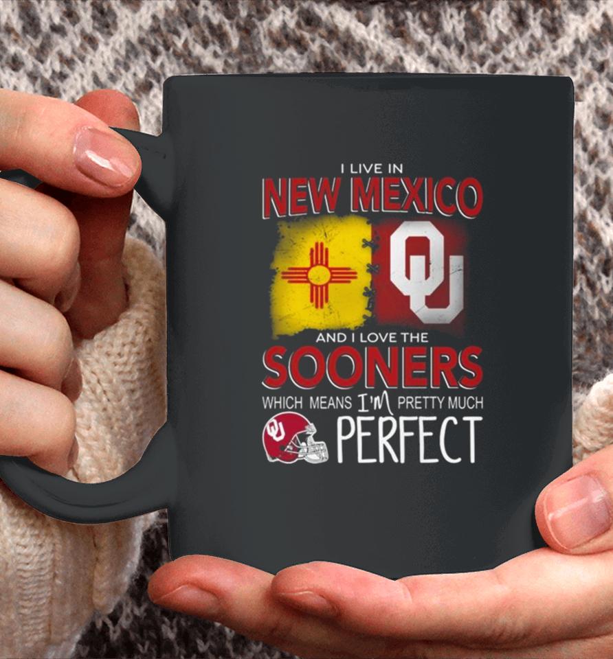 Oklahoma Sooners I Live In New Mexico And I Love The Sooners Which Means I’m Pretty Much Perfect Coffee Mug