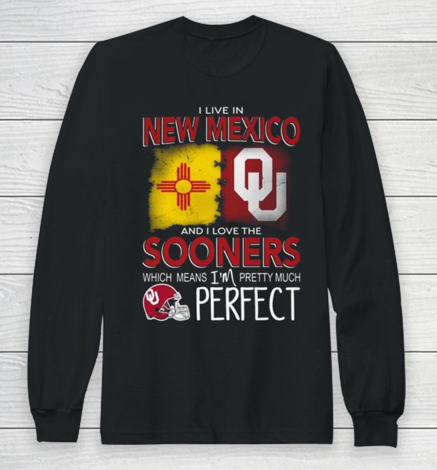 Oklahoma Sooners I Live In New Mexico And I Love The Sooners Which Means I’m Pretty Much Perfect Long Sleeve T-Shirt