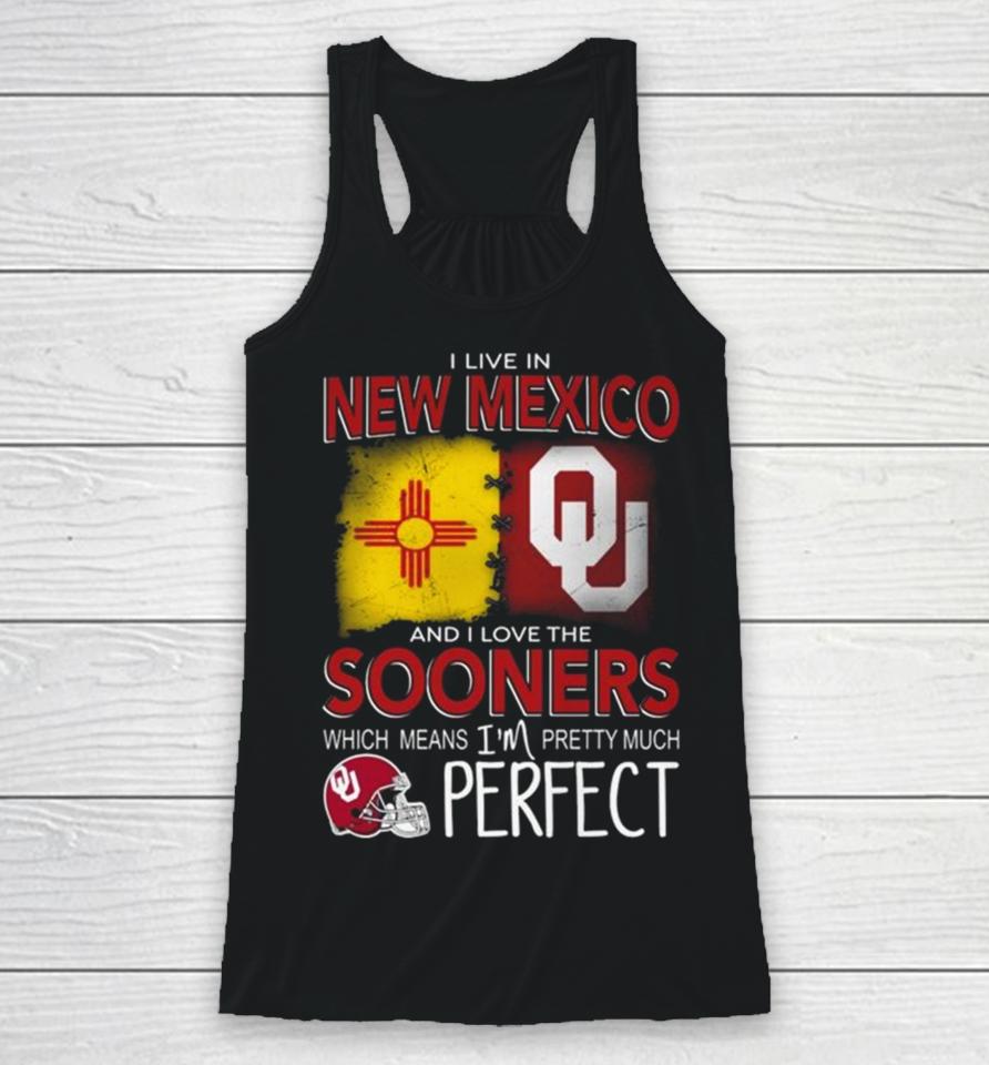 Oklahoma Sooners I Live In New Mexico And I Love The Sooners Which Means I’m Pretty Much Perfect Racerback Tank