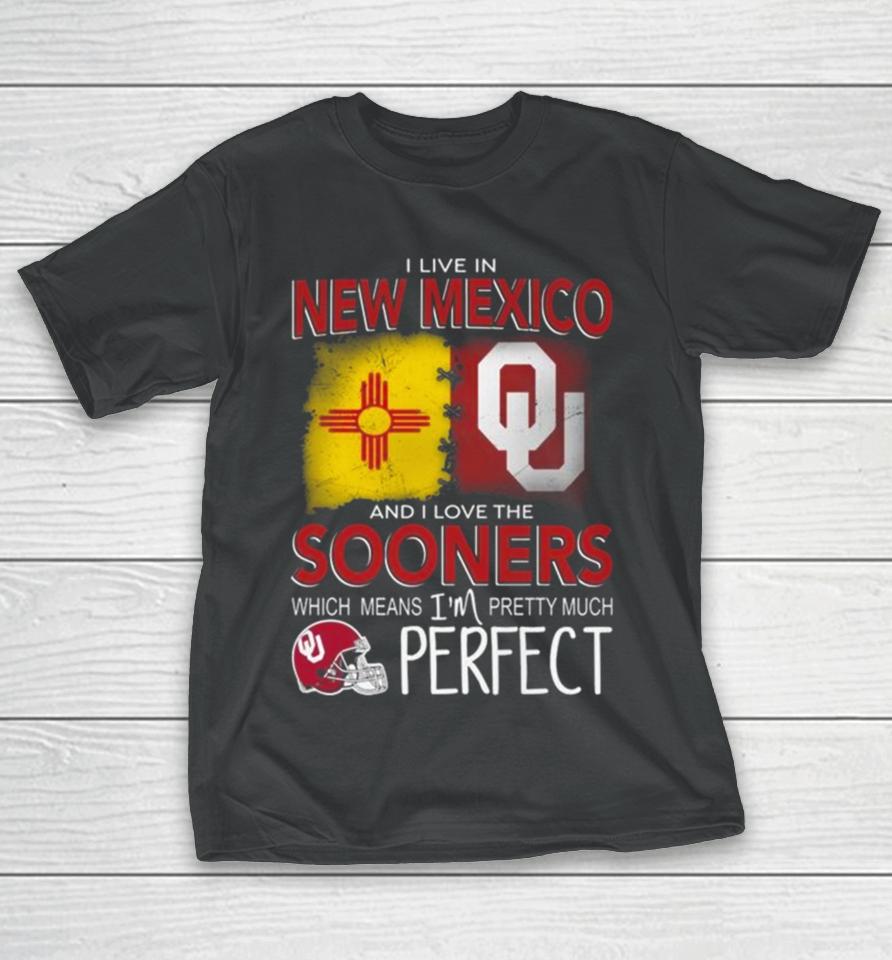 Oklahoma Sooners I Live In New Mexico And I Love The Sooners Which Means I’m Pretty Much Perfect T-Shirt