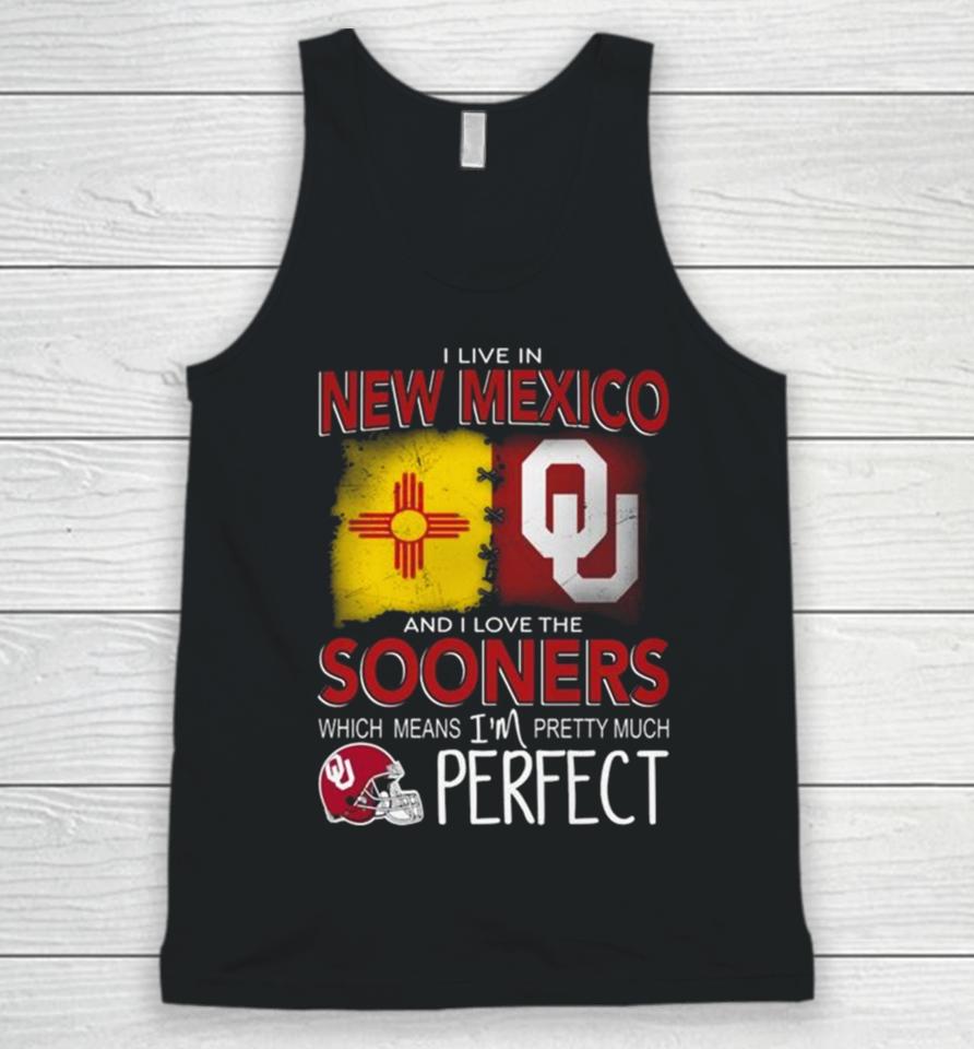 Oklahoma Sooners I Live In New Mexico And I Love The Sooners Which Means I’m Pretty Much Perfect Unisex Tank Top