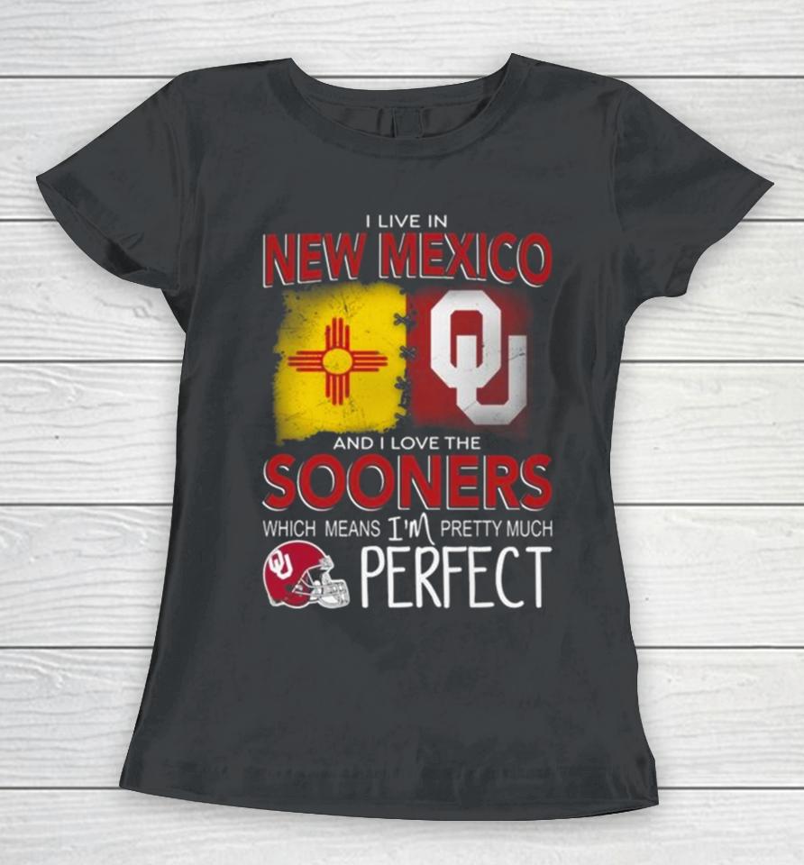 Oklahoma Sooners I Live In New Mexico And I Love The Sooners Which Means I’m Pretty Much Perfect Women T-Shirt