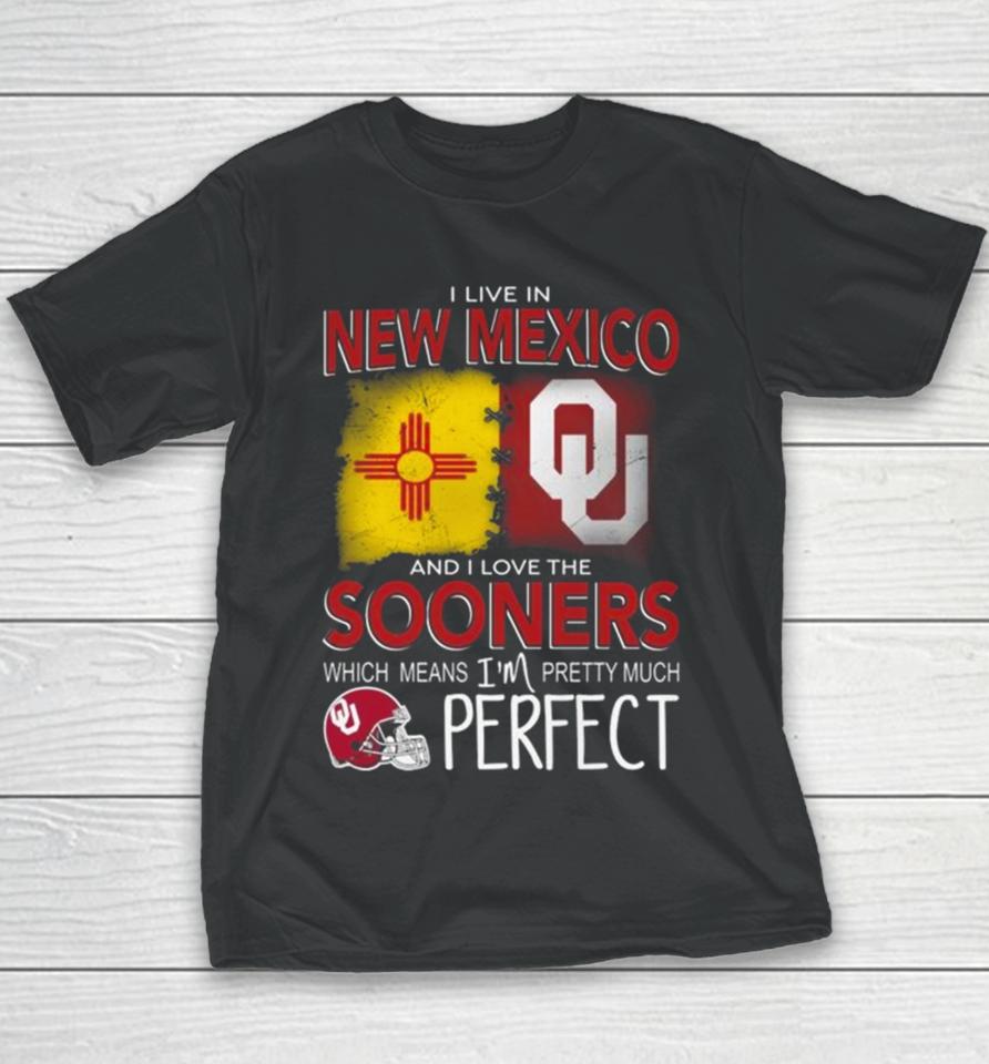 Oklahoma Sooners I Live In New Mexico And I Love The Sooners Which Means I’m Pretty Much Perfect Youth T-Shirt