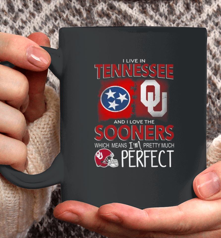 Oklahoma Sooners I Live In Tennessee And I Love The Sooners Which Means I’m Pretty Much Perfect Coffee Mug