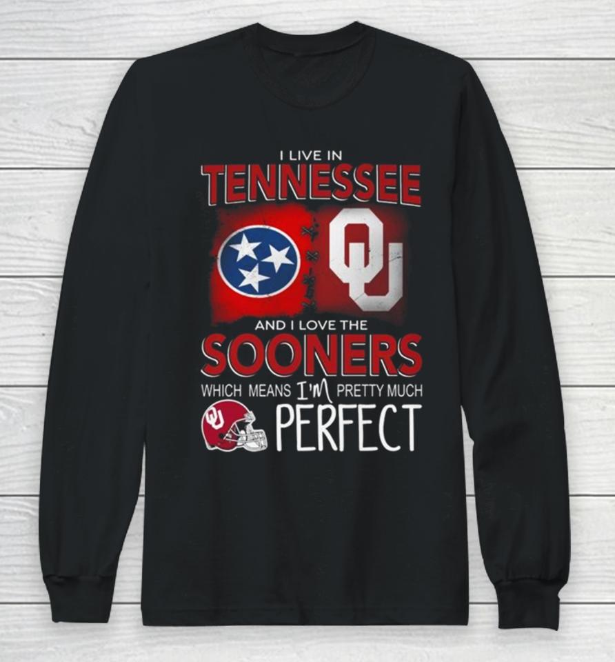Oklahoma Sooners I Live In Tennessee And I Love The Sooners Which Means I’m Pretty Much Perfect Long Sleeve T-Shirt
