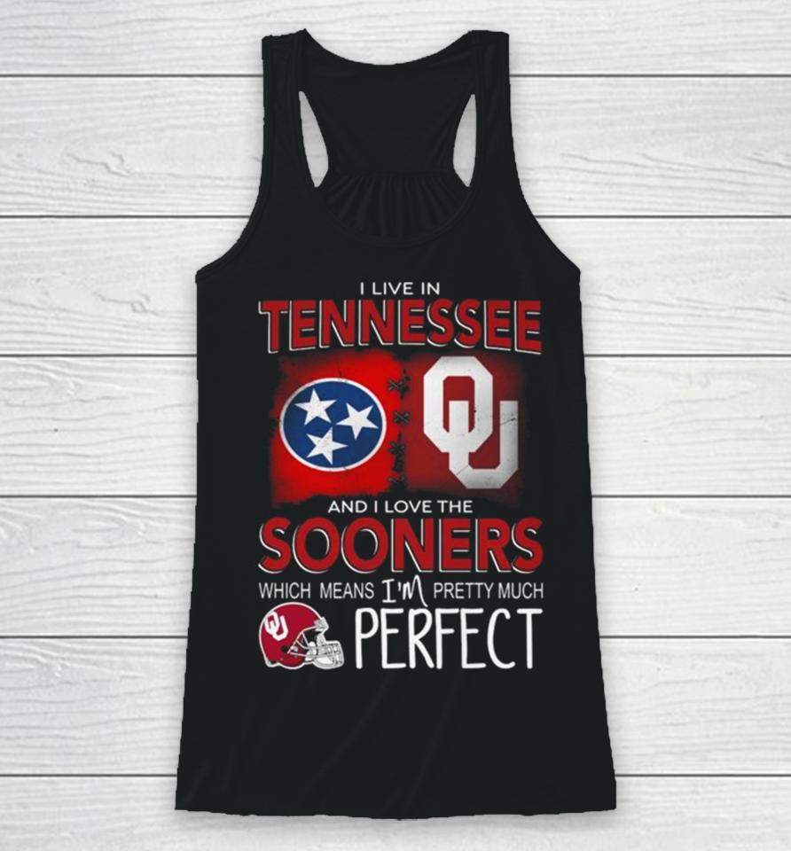 Oklahoma Sooners I Live In Tennessee And I Love The Sooners Which Means I’m Pretty Much Perfect Racerback Tank