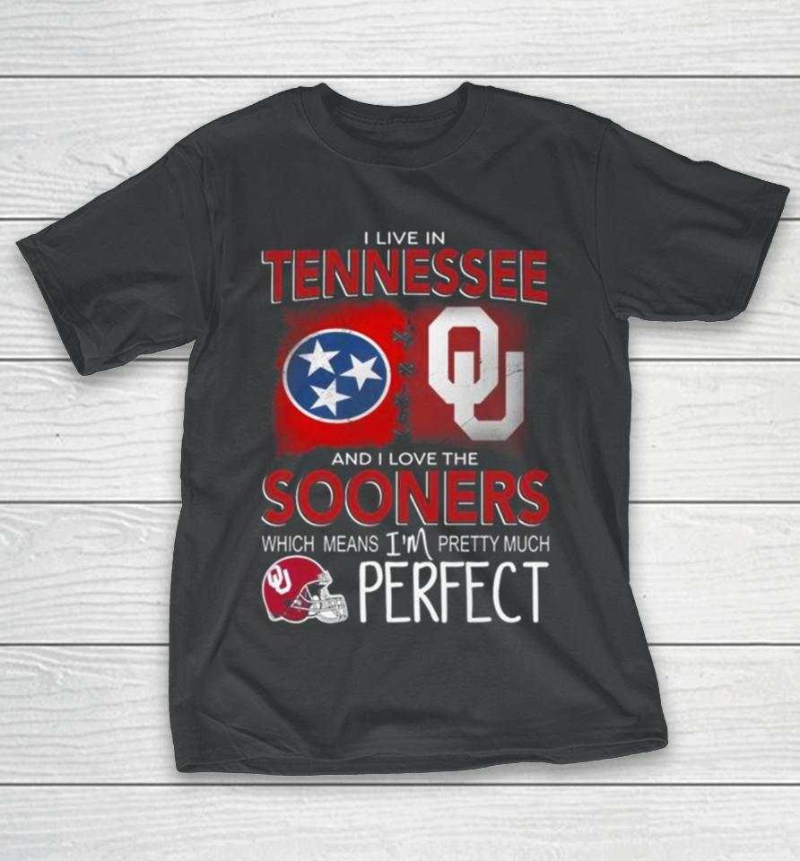 Oklahoma Sooners I Live In Tennessee And I Love The Sooners Which Means I’m Pretty Much Perfect T-Shirt