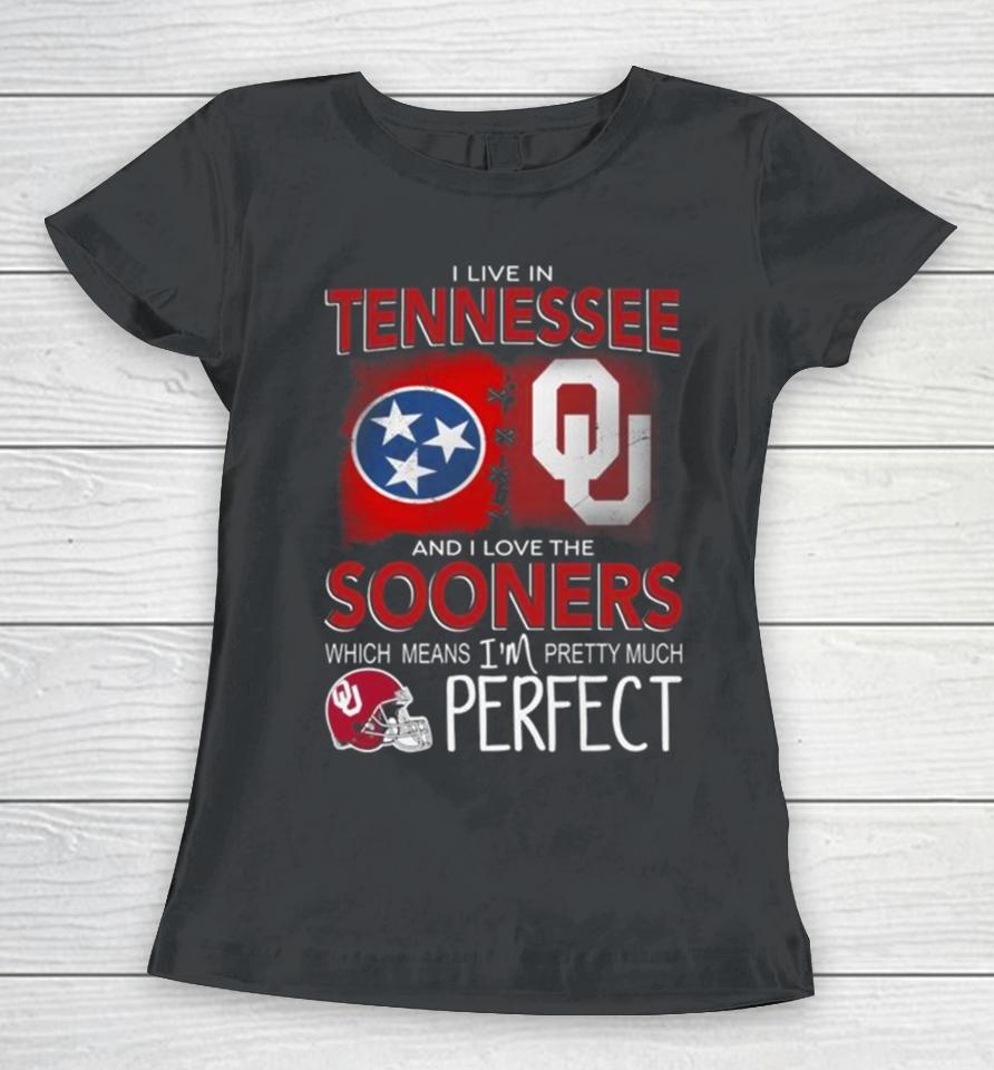 Oklahoma Sooners I Live In Tennessee And I Love The Sooners Which Means I’m Pretty Much Perfect Women T-Shirt