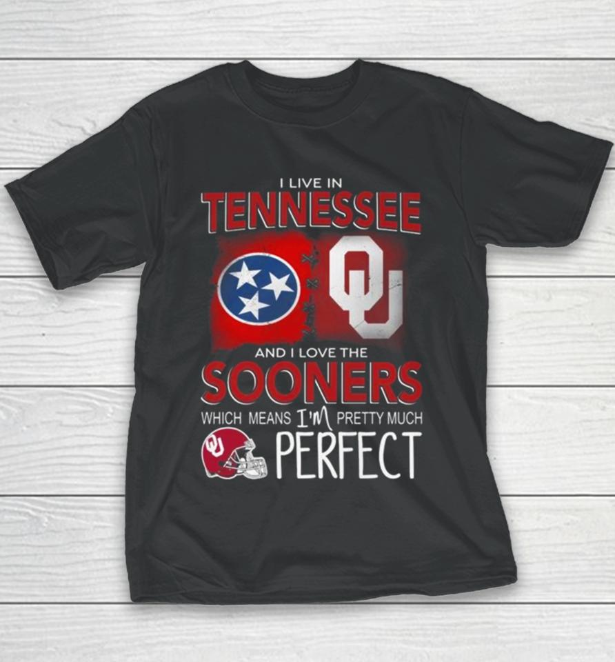 Oklahoma Sooners I Live In Tennessee And I Love The Sooners Which Means I’m Pretty Much Perfect Youth T-Shirt