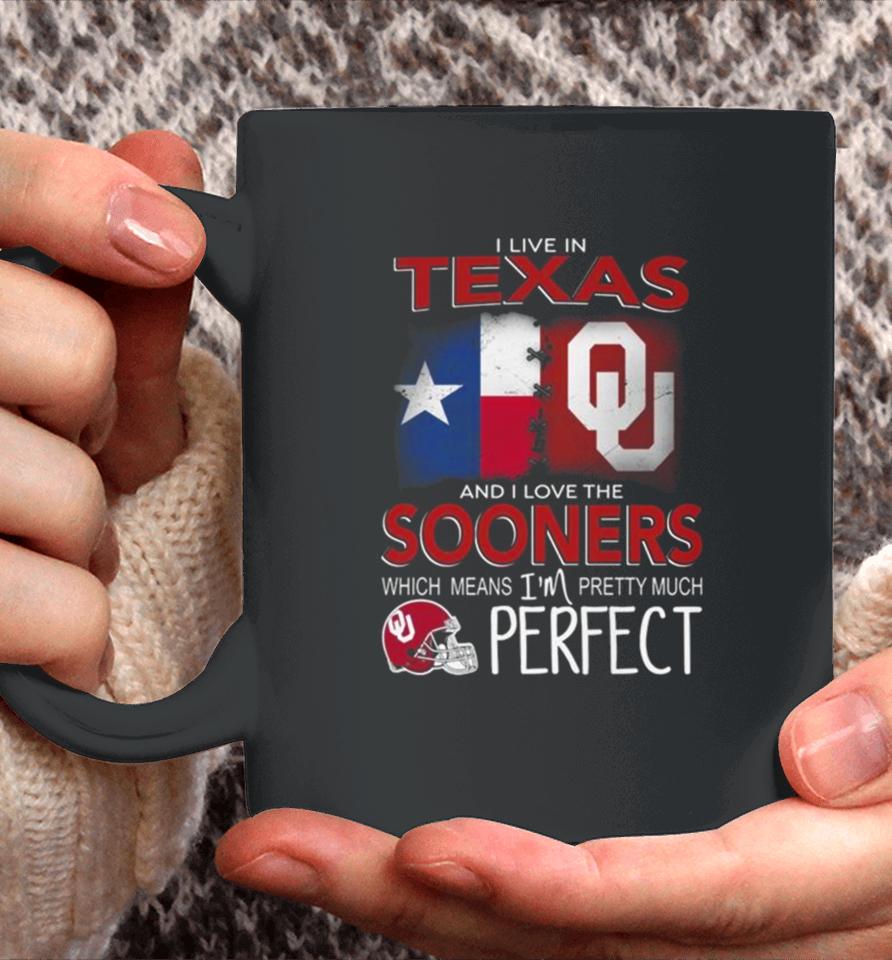 Oklahoma Sooners I Live In Texas And I Love The Sooners Which Means I’m Pretty Much Perfect Coffee Mug
