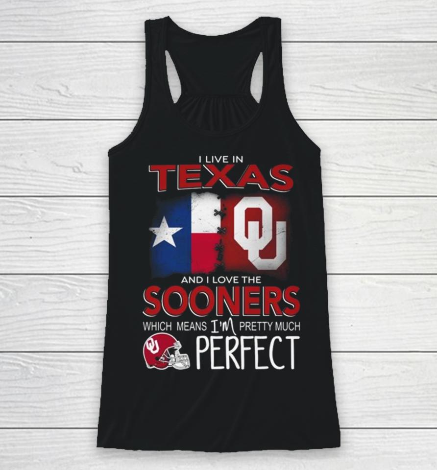 Oklahoma Sooners I Live In Texas And I Love The Sooners Which Means I’m Pretty Much Perfect Racerback Tank