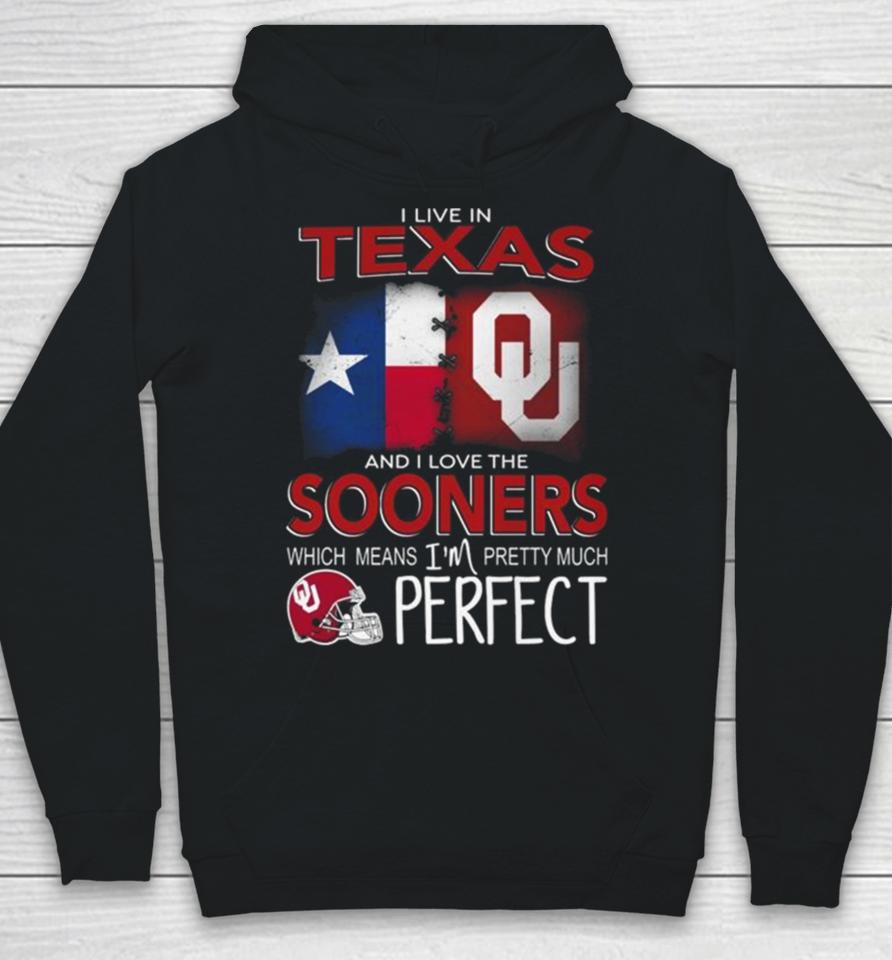 Oklahoma Sooners I Live In Texas And I Love The Sooners Which Means I’m Pretty Much Perfect Hoodie