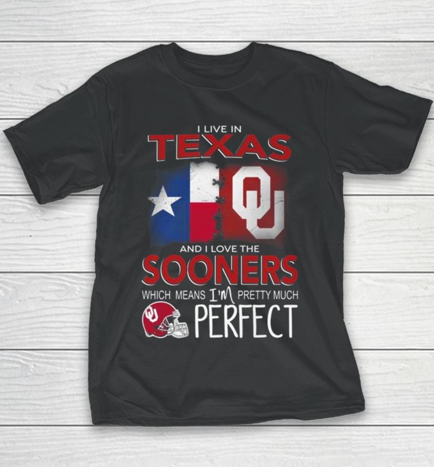 Oklahoma Sooners I Live In Texas And I Love The Sooners Which Means I’m Pretty Much Perfect Youth T-Shirt