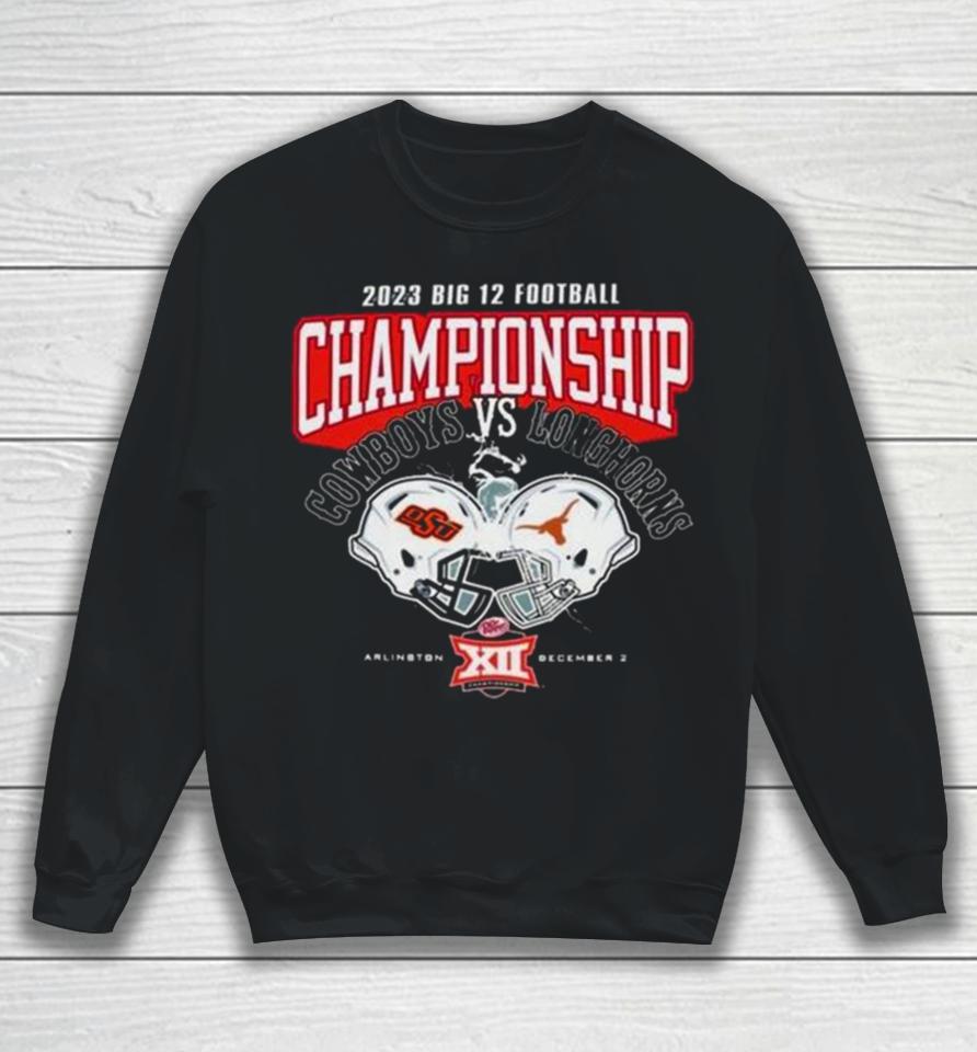 Oklahoma State Cowboys Vs Texas Longhorns 2023 Big 12 Football Championship Sweatshirt