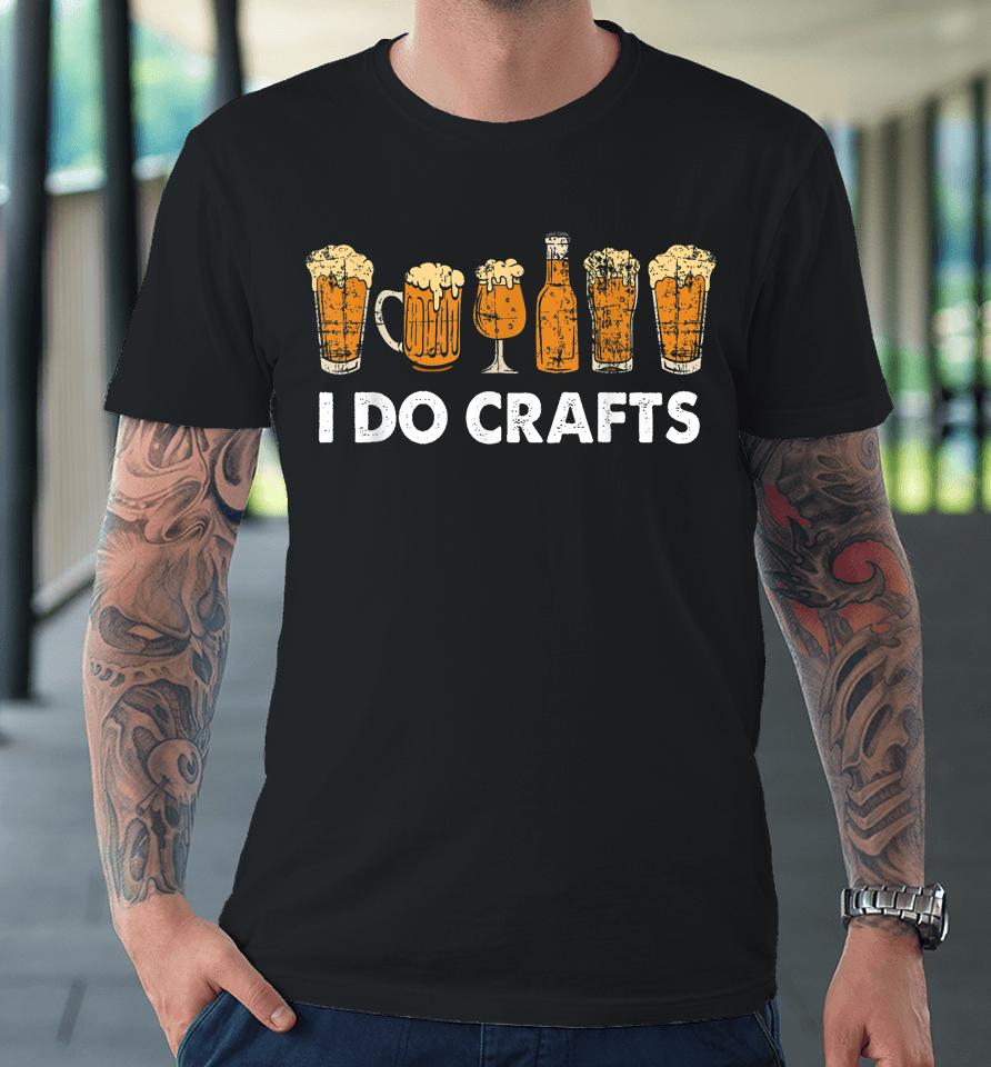 Oktoberfest I Do Crafts Beer For German Beer Lovers Premium T-Shirt