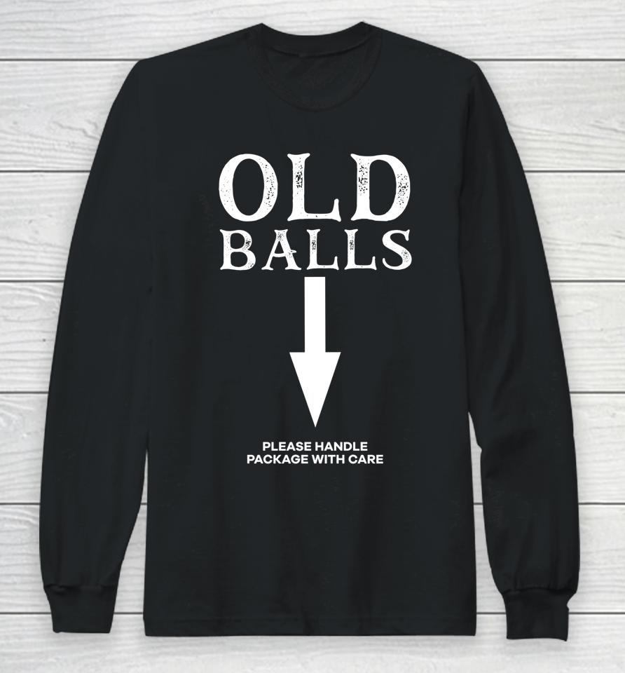 Old Balls Club Birthday Please Handle Package With Care Long Sleeve T-Shirt