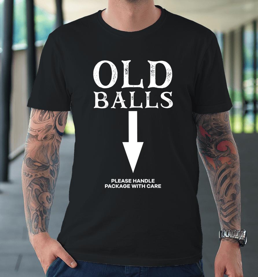 Old Balls Club Birthday Please Handle Package With Care Premium T-Shirt