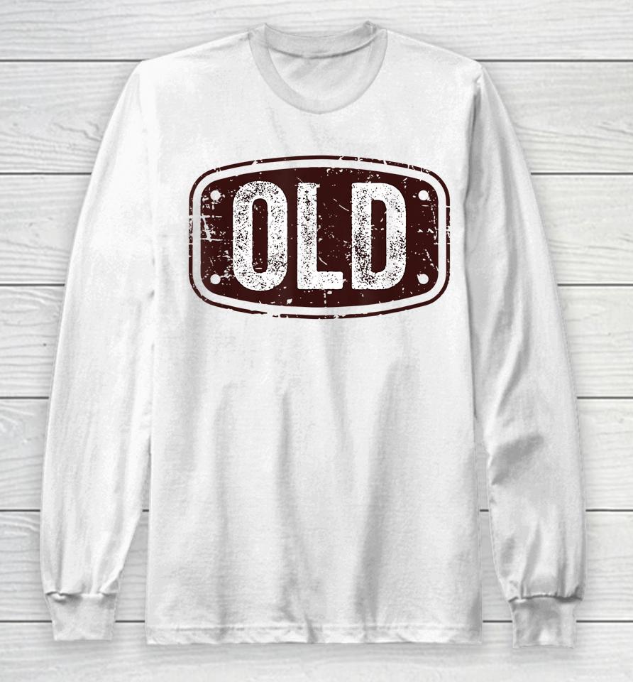 Old Funny 40Th 50Th 60Th 70Th Birthday Gift Idea Long Sleeve T-Shirt