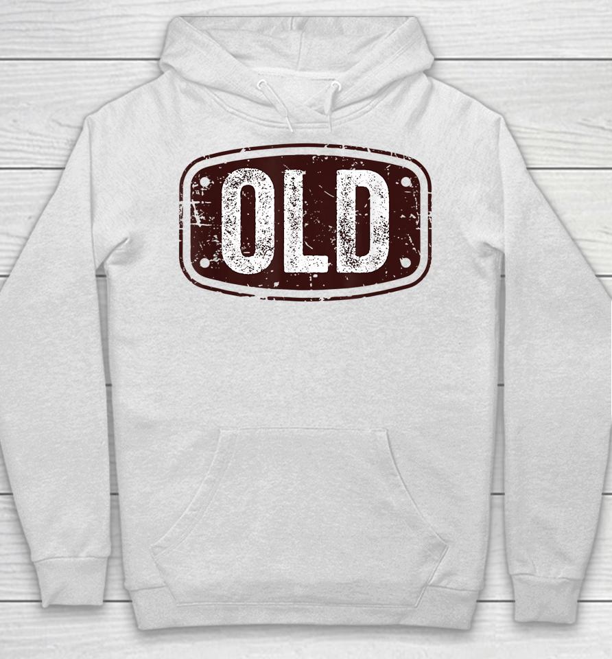 Old Funny 40Th 50Th 60Th 70Th Birthday Gift Idea Hoodie