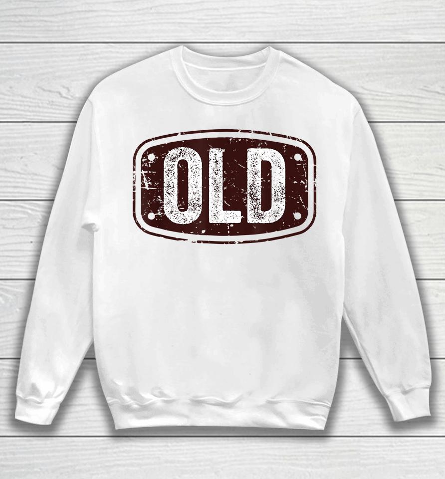 Old Funny 40Th 50Th 60Th 70Th Birthday Gift Idea Sweatshirt