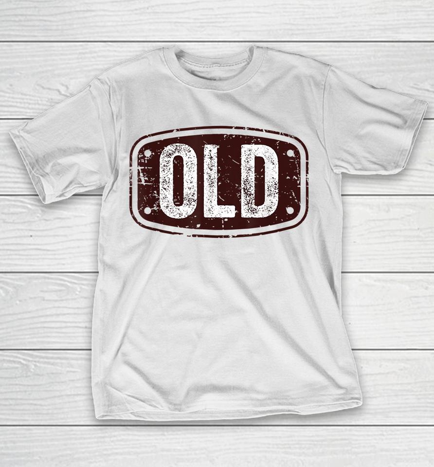 Old Funny 40Th 50Th 60Th 70Th Birthday Gift Idea T-Shirt