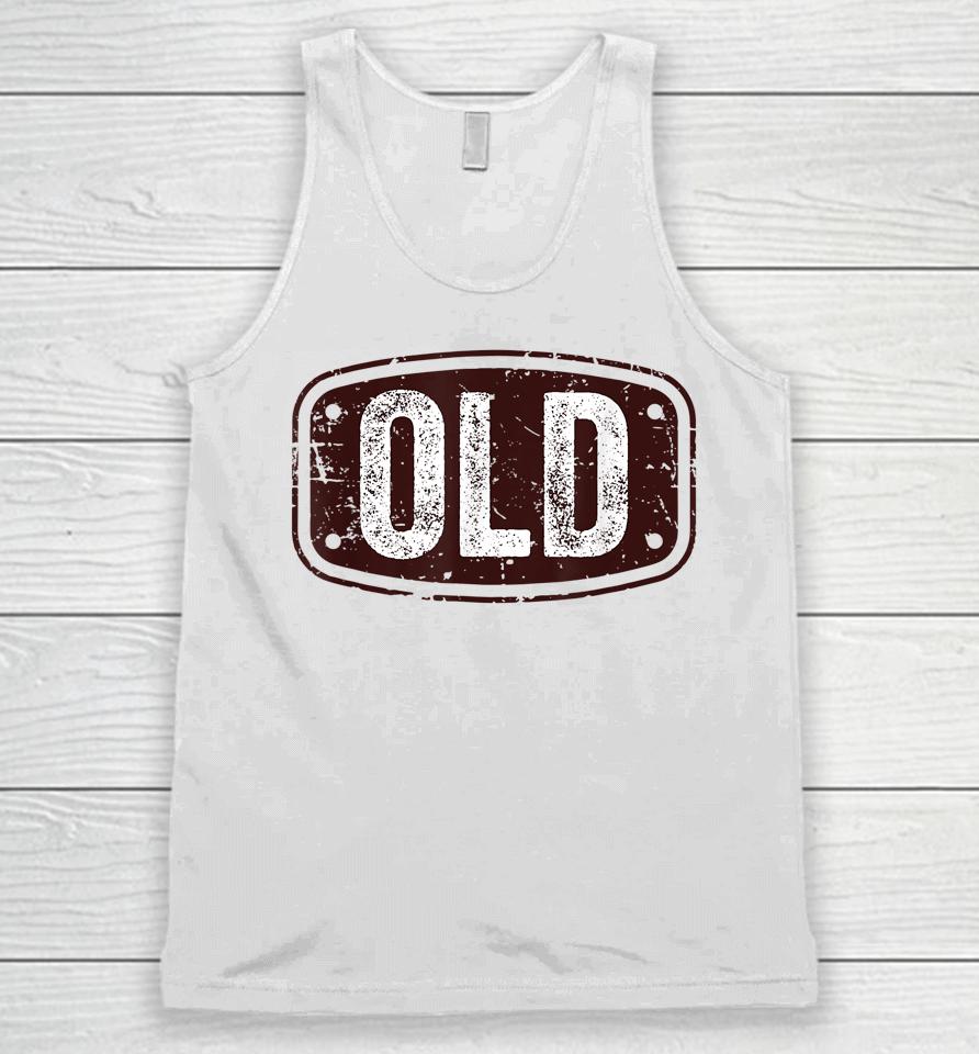Old Funny 40Th 50Th 60Th 70Th Birthday Gift Idea Unisex Tank Top