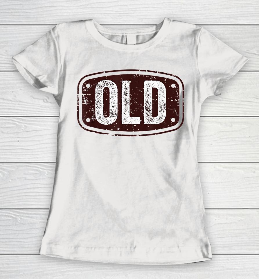 Old Funny 40Th 50Th 60Th 70Th Birthday Gift Idea Women T-Shirt