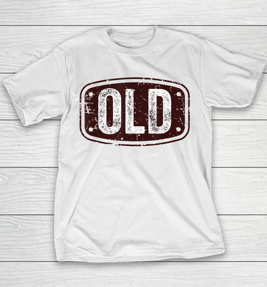 Old Funny 40Th 50Th 60Th 70Th Birthday Gift Idea Youth T-Shirt