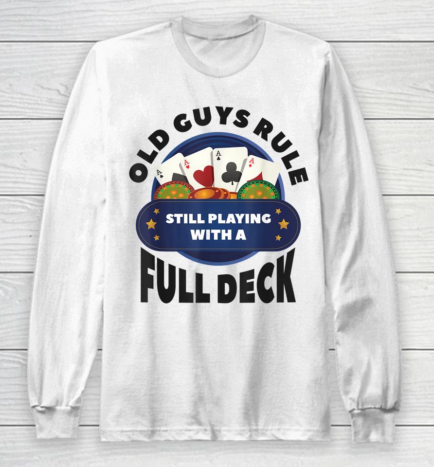 Old Guys Rule Still Playing With A Full Deck Poker Gambling Long Sleeve T-Shirt