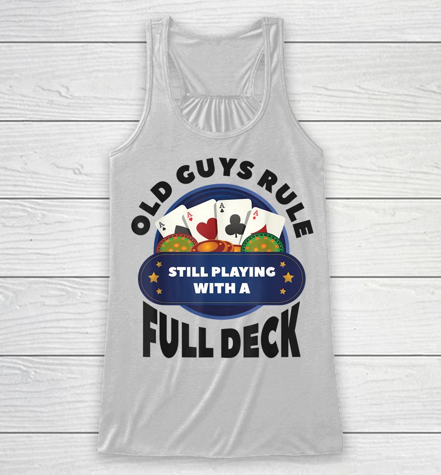 Old Guys Rule Still Playing With A Full Deck Poker Gambling Racerback Tank