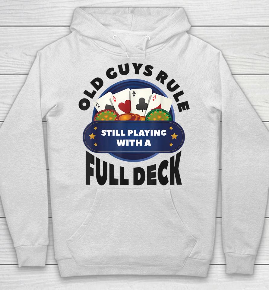 Old Guys Rule Still Playing With A Full Deck Poker Gambling Hoodie