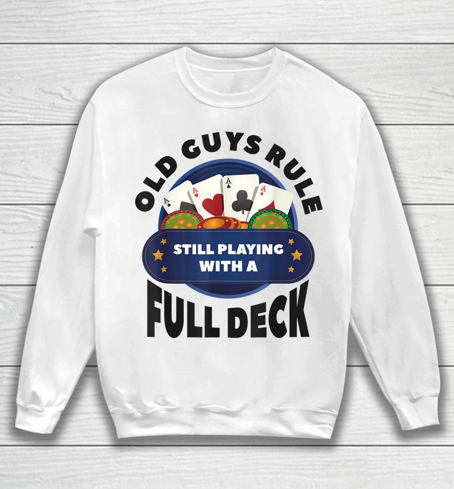 Old Guys Rule Still Playing With A Full Deck Poker Gambling Sweatshirt