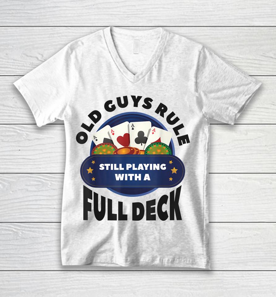 Old Guys Rule Still Playing With A Full Deck Poker Gambling Unisex V-Neck T-Shirt