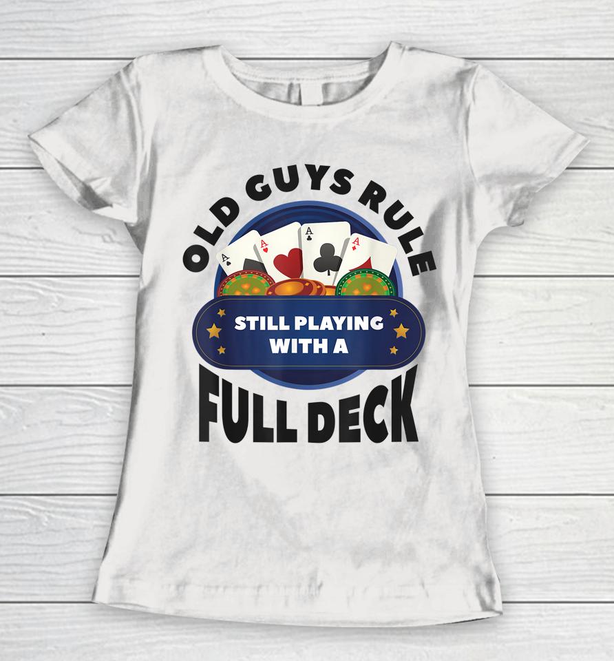 Old Guys Rule Still Playing With A Full Deck Poker Gambling Women T-Shirt