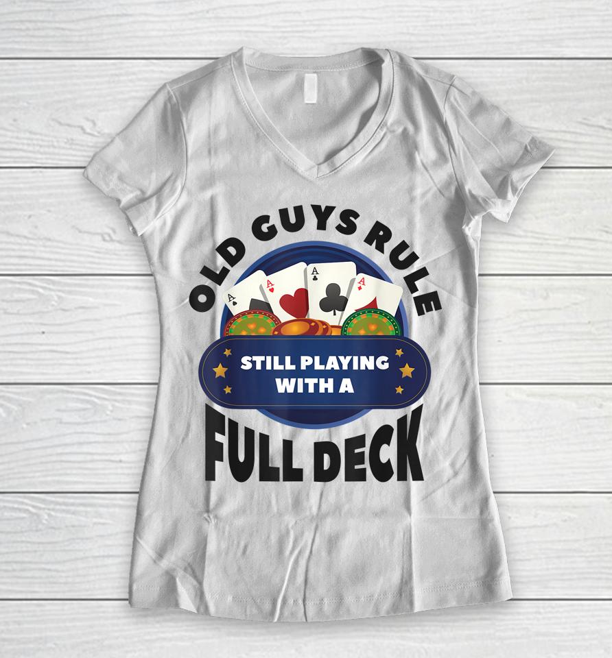 Old Guys Rule Still Playing With A Full Deck Poker Gambling Women V-Neck T-Shirt