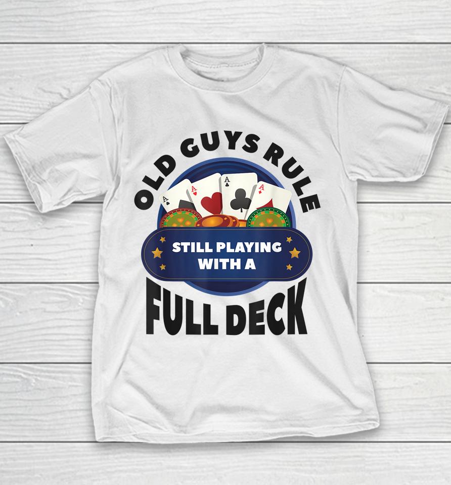 Old Guys Rule Still Playing With A Full Deck Poker Gambling Youth T-Shirt