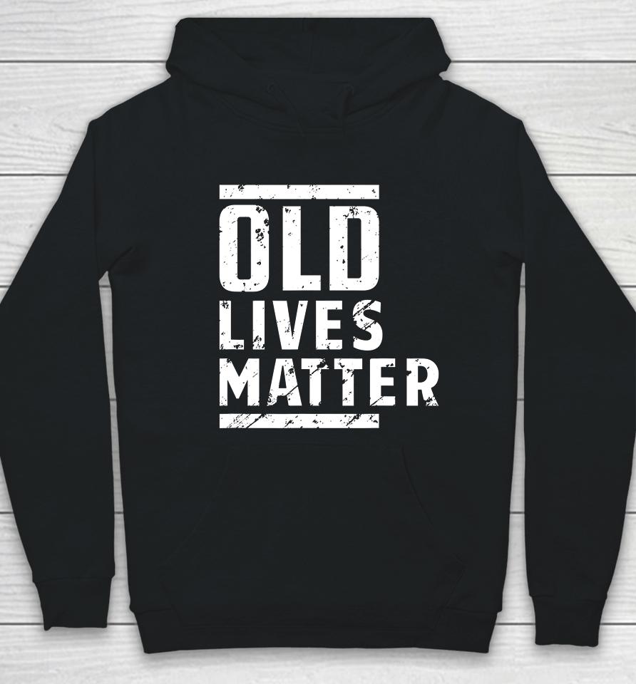 Old Lives Matter Senior Elderly 40Th 50Th 60Th Birthday Gift Hoodie