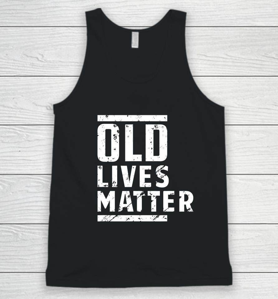 Old Lives Matter Senior Elderly 40Th 50Th 60Th Birthday Gift Unisex Tank Top