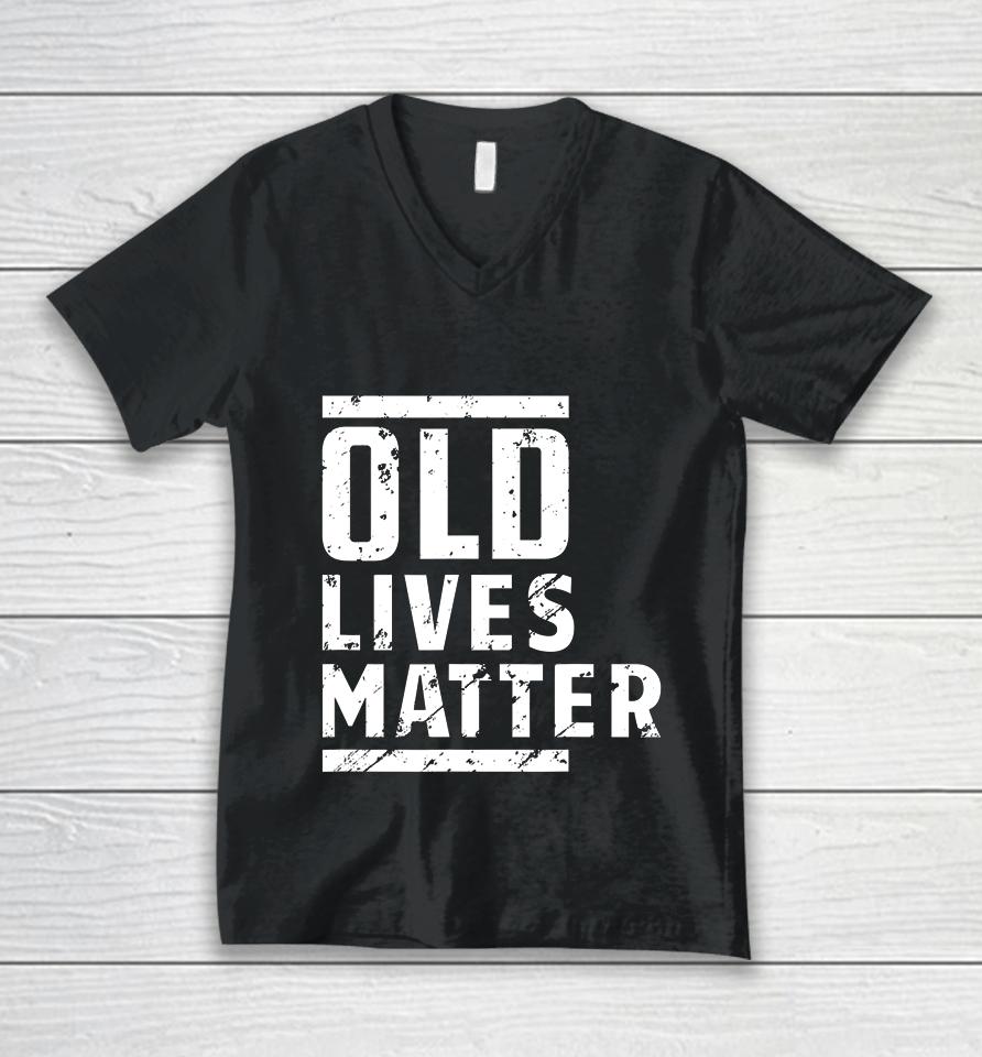 Old Lives Matter Senior Elderly 40Th 50Th 60Th Birthday Gift Unisex V-Neck T-Shirt
