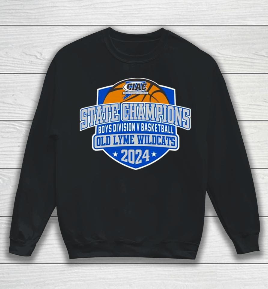 Old Lyme Wildcats 2024 Ciac Boys Division V Basketball State Champions Sweatshirt